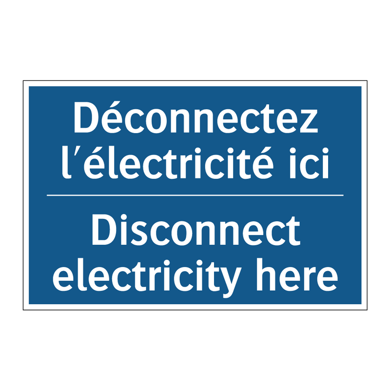 Déconnectez l'électricité ici - Disconnect electricity here