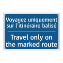 Voyagez uniquement sur l'itinéraire  /.../ - Travel only on the marked route /.../