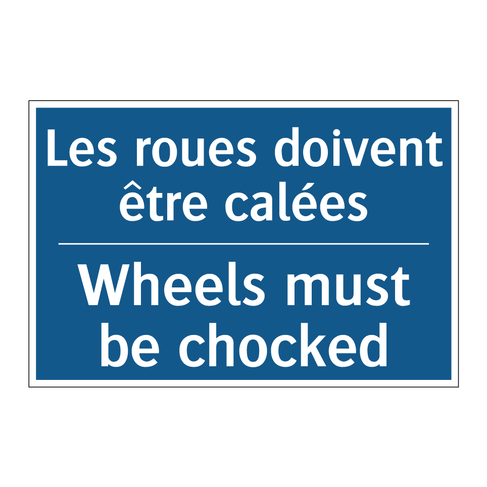 Les roues doivent être calées - Wheels must be chocked