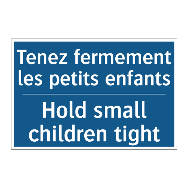 Tenez fermement les petits enfants /.../ - Hold small children tight