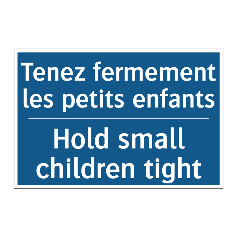 Tenez fermement les petits enfants /.../ - Hold small children tight
