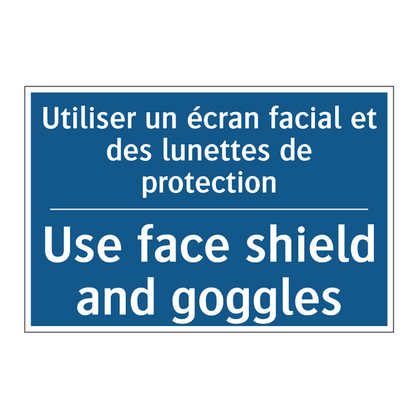 Utiliser un écran facial et des  /.../ - Use face shield and goggles