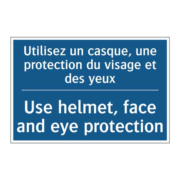 Utilisez un casque, une protection  /.../ - Use helmet, face and eye protection /.../