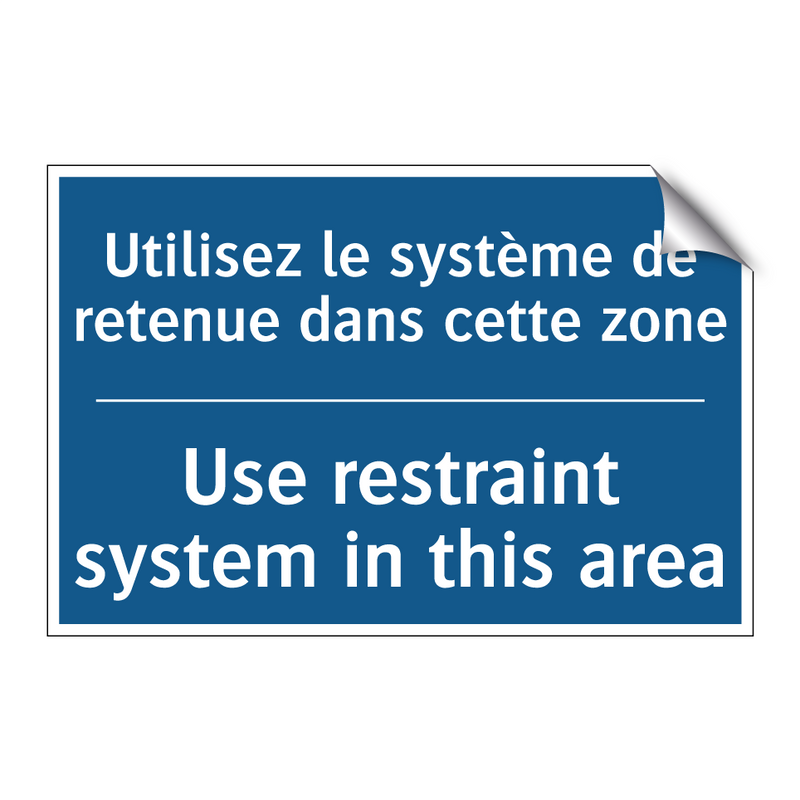 Utilisez le système de retenue  /.../ - Use restraint system in this area /.../