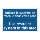Utilisez le système de retenue  /.../ - Use restraint system in this area /.../