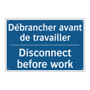 Débrancher avant de travailler - Disconnect before work