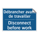 Débrancher avant de travailler - Disconnect before work