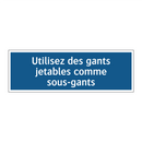 Utilisez des gants jetables comme sous-gants