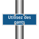 Utilisez des gants