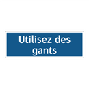 Utilisez des gants