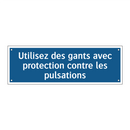 Utilisez des gants avec protection contre les pulsations