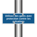 Utilisez des gants avec protection contre les pulsations