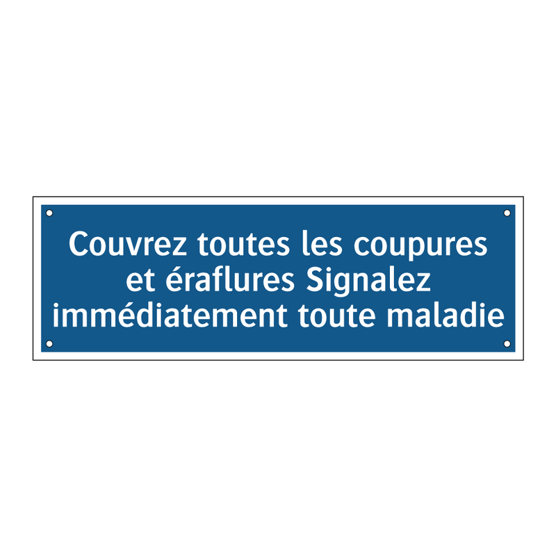 Couvrez toutes les coupures et éraflures Signalez immédiatement toute maladie