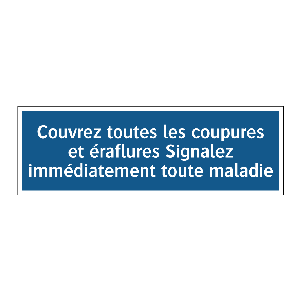 Couvrez toutes les coupures et éraflures Signalez immédiatement toute maladie