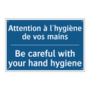 Attention à l'hygiène de vos mains /.../ - Be careful with your hand hygiene /.../