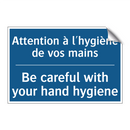 Attention à l'hygiène de vos mains /.../ - Be careful with your hand hygiene /.../