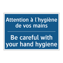 Attention à l'hygiène de vos mains /.../ - Be careful with your hand hygiene /.../