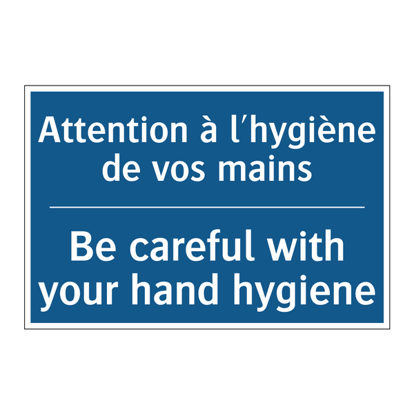 Attention à l'hygiène de vos mains /.../ - Be careful with your hand hygiene /.../