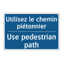 Utilisez le chemin piétonnier - Use pedestrian path