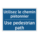 Utilisez le chemin piétonnier - Use pedestrian path