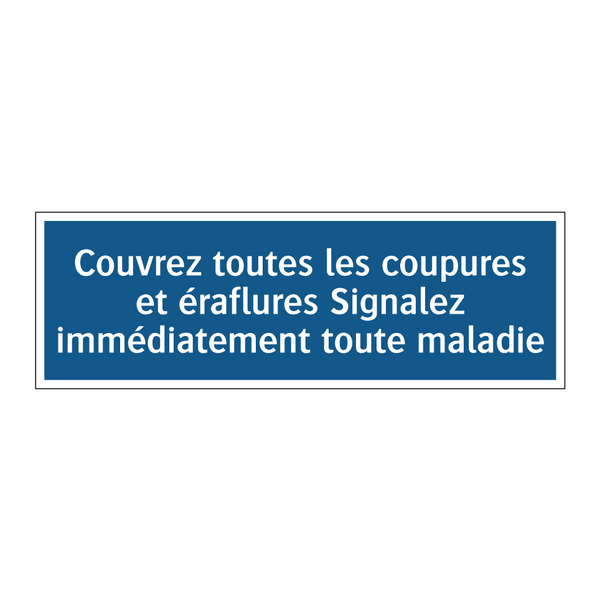Couvrez toutes les coupures et éraflures Signalez immédiatement toute maladie