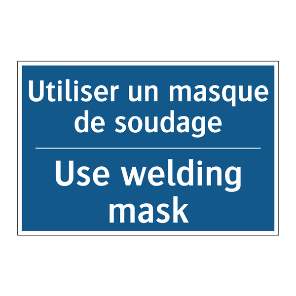 Utiliser un masque de soudage - Use welding mask