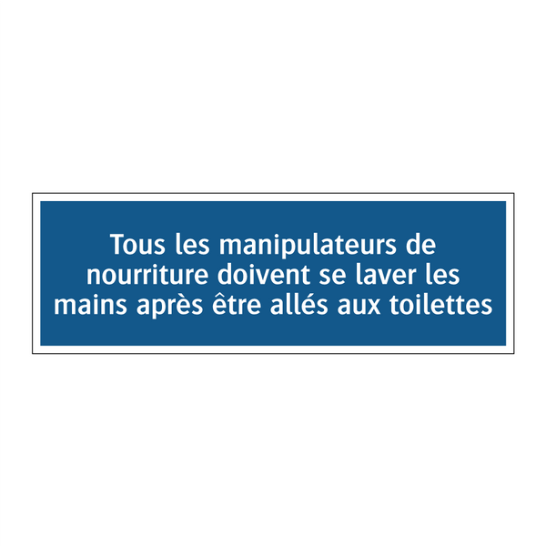 Tous les manipulateurs de nourriture doivent se laver les mains après être allés aux toilettes.