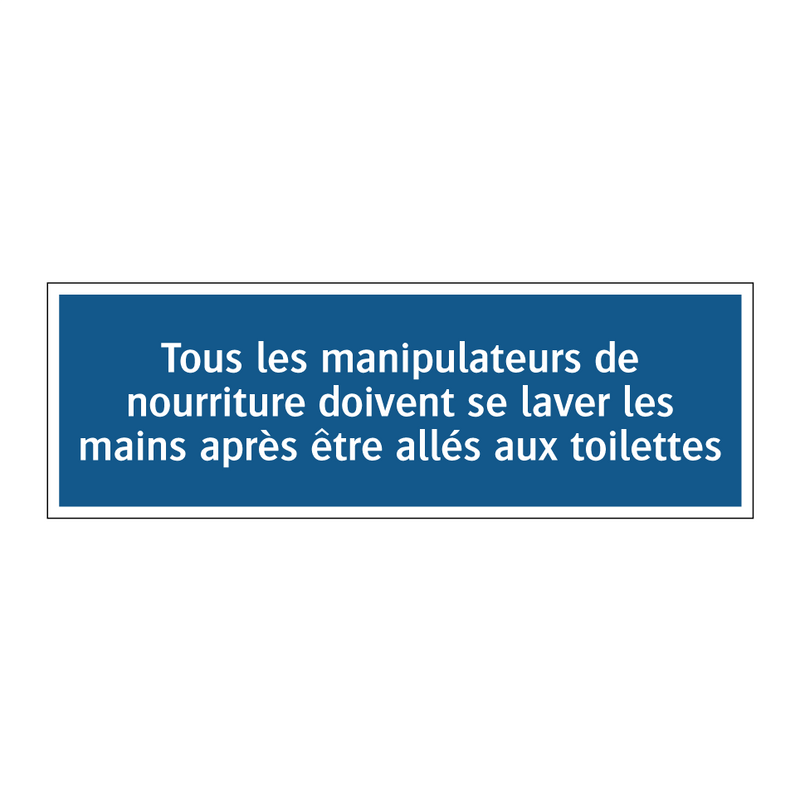 Tous les manipulateurs de nourriture doivent se laver les mains après être allés aux toilettes.