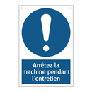 Arrêtez la machine pendant l'entretien
