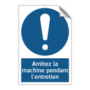 Arrêtez la machine pendant l'entretien