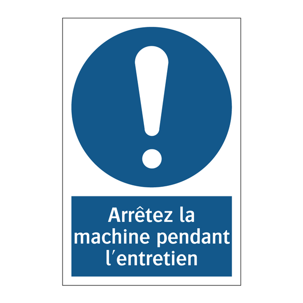 Arrêtez la machine pendant l'entretien
