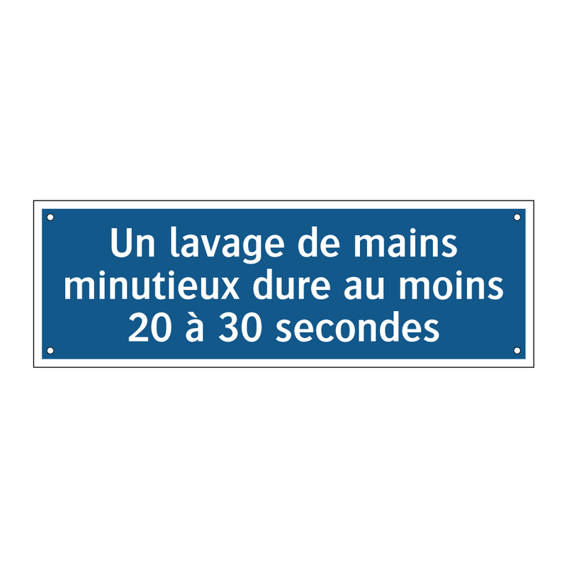 Un lavage de mains minutieux dure au moins 20 à 30 secondes.