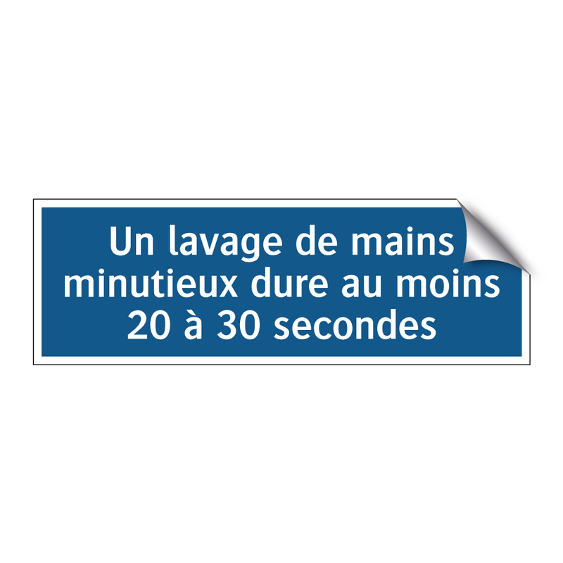 Un lavage de mains minutieux dure au moins 20 à 30 secondes.