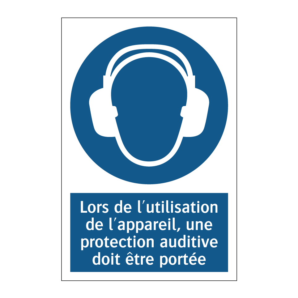 Lors de l'utilisation de l'appareil, une protection auditive doit être portée