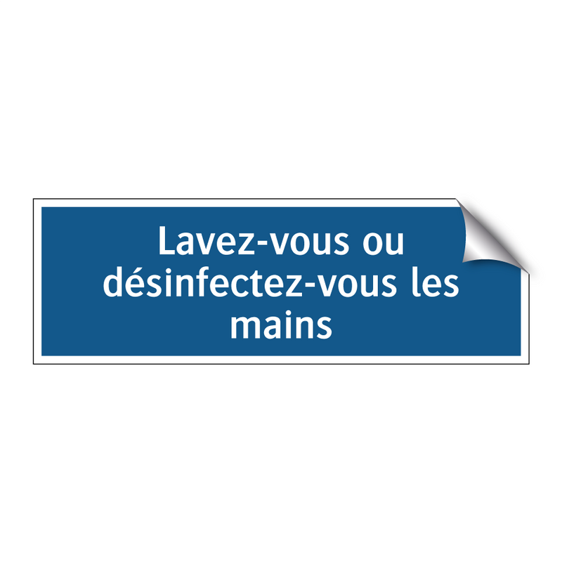 Lavez-vous ou désinfectez-vous les mains