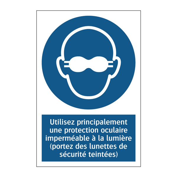 Utilisez principalement une protection oculaire imperméable à la lumière (portez des lunettes de sécurité teintées)