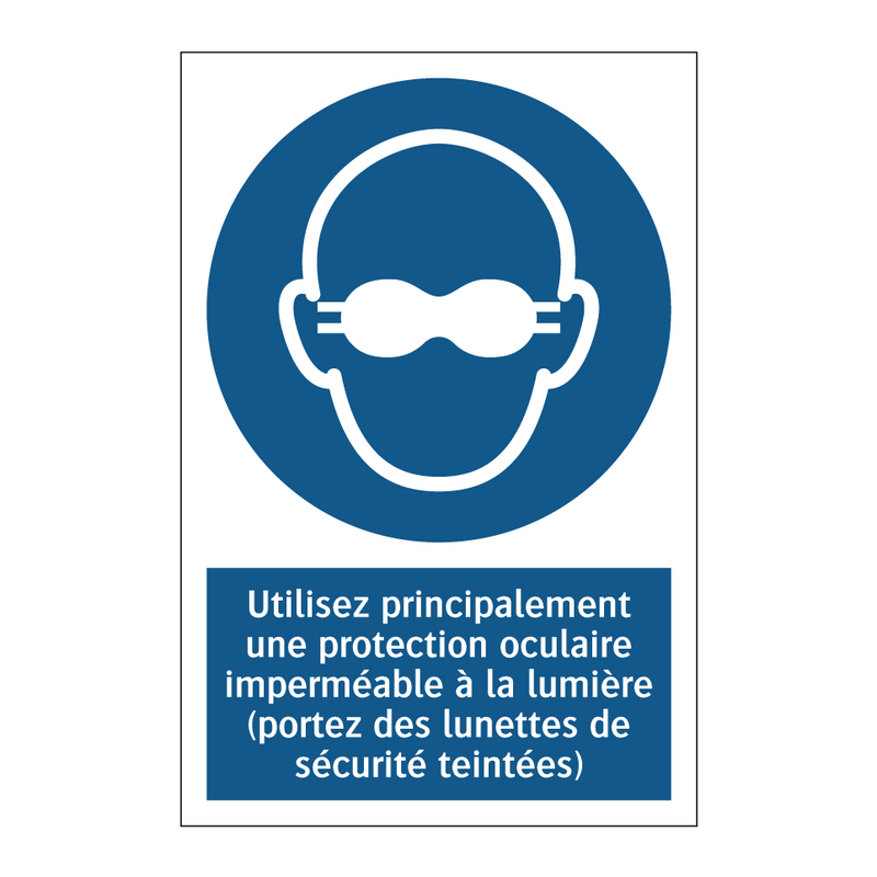 Utilisez principalement une protection oculaire imperméable à la lumière (portez des lunettes de sécurité teintées)