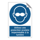 Utilisez une protection oculaire imperméable à la lumière