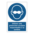 Utilisez une protection oculaire imperméable à la lumière