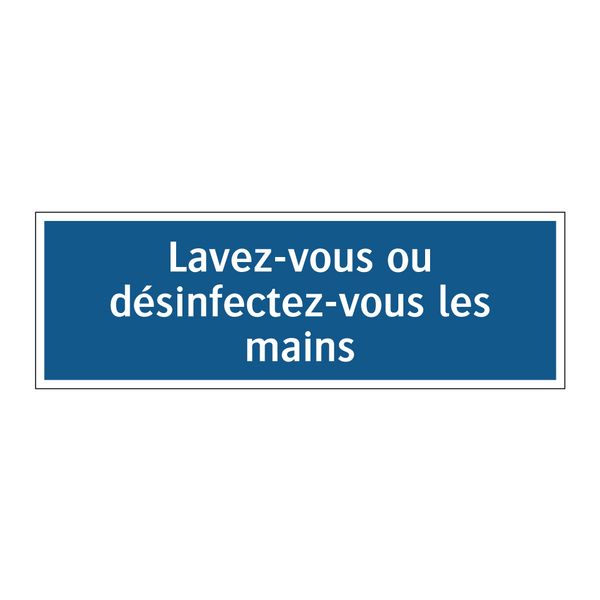 Lavez-vous ou désinfectez-vous les mains