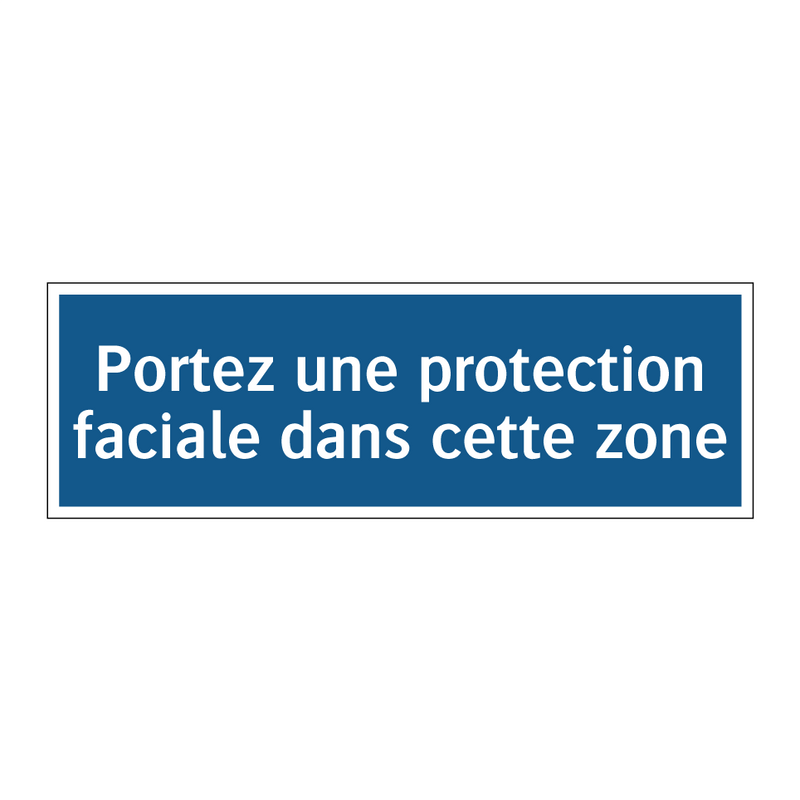 Portez une protection faciale dans cette zone