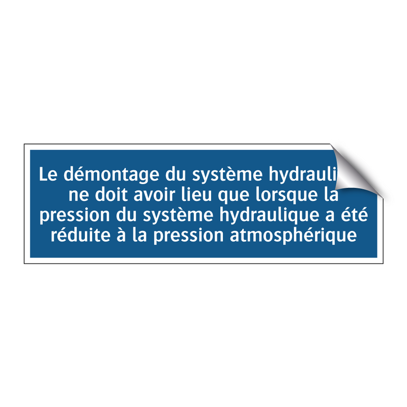Le démontage du système hydraulique ne doit avoir lieu que lorsque la pression du système hydraulique a été réduite à la pression atmosphérique.