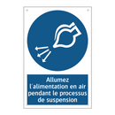 Allumez l'alimentation en air pendant le processus de suspension