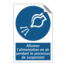 Allumez l'alimentation en air pendant le processus de suspension