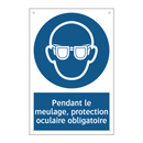 Pendant le meulage, protection oculaire obligatoire