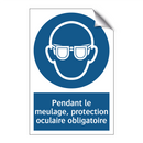 Pendant le meulage, protection oculaire obligatoire
