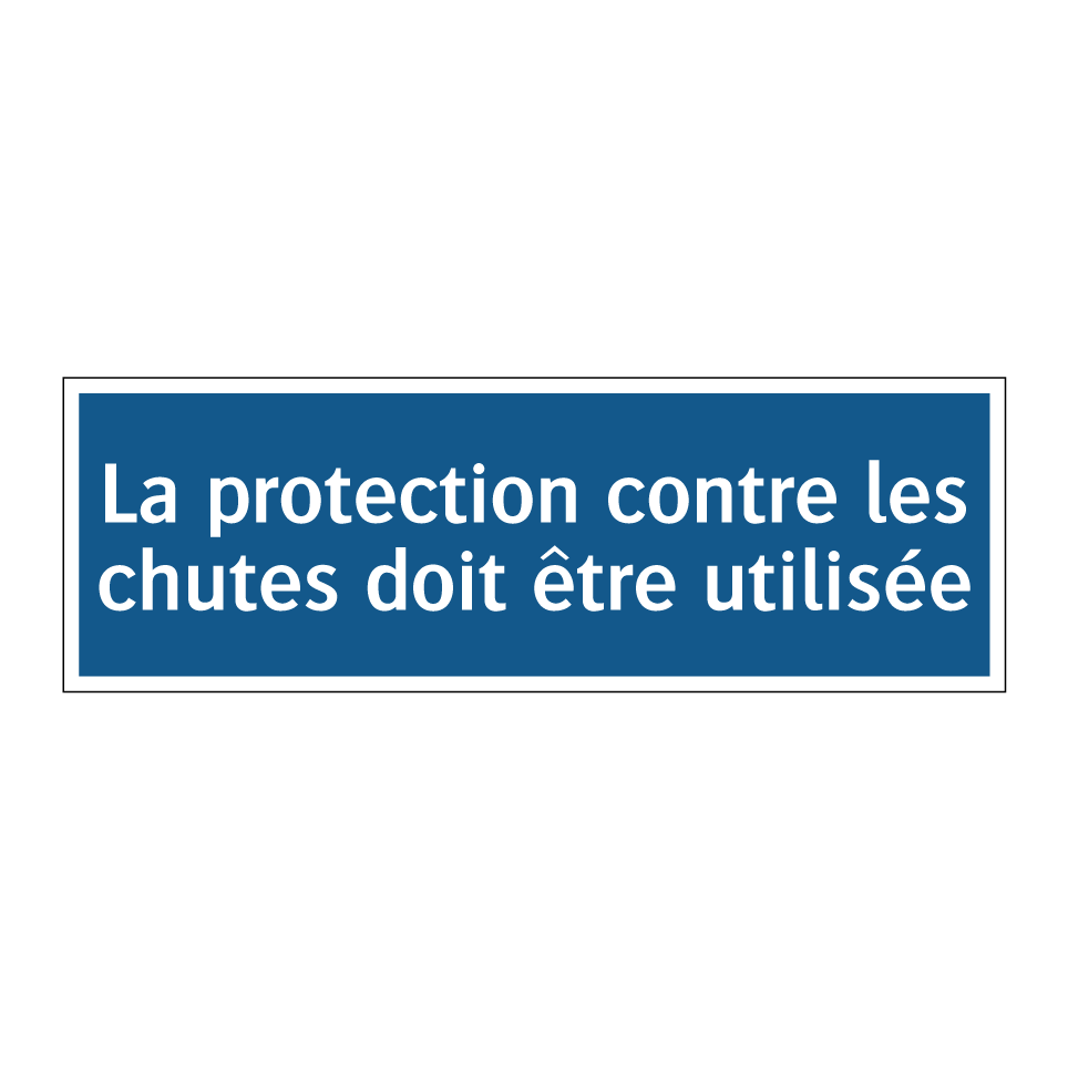 La protection contre les chutes doit être utilisée