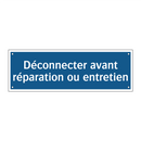 Déconnecter avant réparation ou entretien