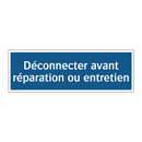 Déconnecter avant réparation ou entretien