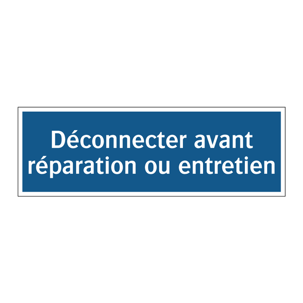 Déconnecter avant réparation ou entretien